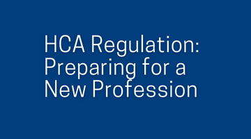 HCA Regulation: Preparing for a New Profession