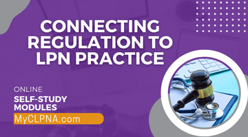 New Self-Study Micro-Module: Connecting Regulation to LPN Practice