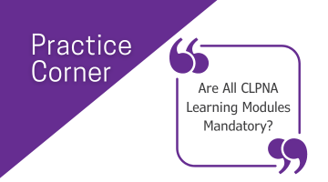 Practice Corner: <br>Are All CLPNA Learning Modules Mandatory?